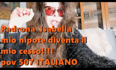 MISTRESS ISABELLA - 507 ITA pov My nephew becomes my toilet!!!!