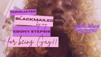  Humiliated & Blackmailed By Stepsis For Being Gay! Ebony Findom