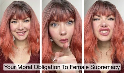 Your Moral Obligation To Female Supremacy