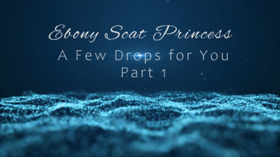 A FEW DROPS FOR YOU PART 1