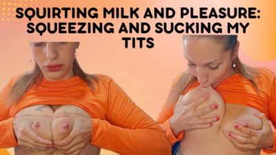 Squirting Milk and Pleasure: Squeezing and Sucking My Tits